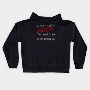 If you want to grow. You need to let some people go. Kids Hoodie